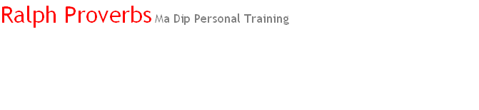 Ralph Proverbs Ma Dip Personal Training







